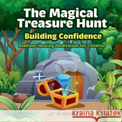 The Magical Treasure Hunt.: Bedtime Healing Meditation for Children Jo Galloway 9781763580114