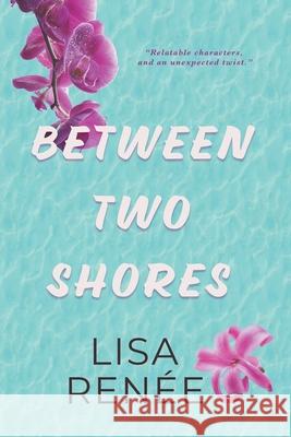 Between Two Shores: A Sweet Love Triangle Romance Lisa Renee 9781763585133 Colab Press