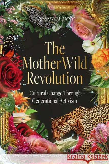 The MotherWild Revolution: Cultural Change through Generational Activisim Sigourney Belle 9781763586970 Muse Oracle Press