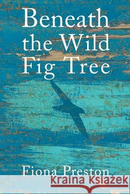 Beneath the Wild Fig Tree Fiona Preston Andy Bridge 9781763588608 Wild Mind Publishing