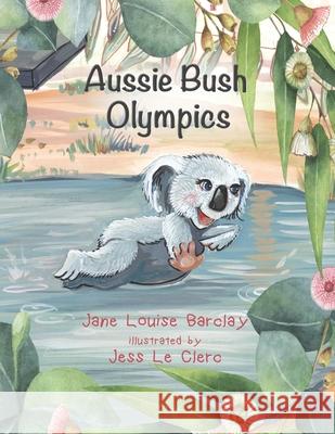 Aussie Bush Olympics: A beautifully illustrated story book about forgiveness, and understanding we are all good at quite different things. ( Jess L Rose Allan Jane Louise Barclay 9781763596306 Self-Published - Barcode Included