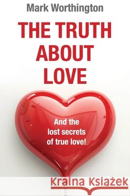 The Truth About Love Mark A. Worthington 9781763601178 Mark Worthington P/L