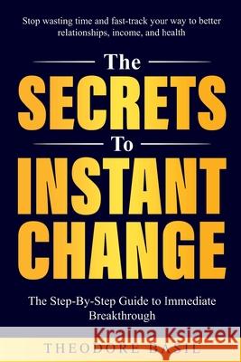 The Secrets to Instant Change Theodore Basil 9781763603837 Theodore Basil