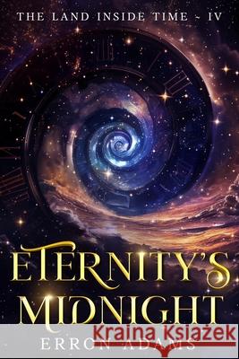 Eternity's Midnight: The Land Inside Time IV Adams 9781763610958