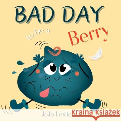 Bad Day to be a Berry: Bad Day to be a Berry Jojo Leslie Jojo Leslie 9781763624108 Cnd