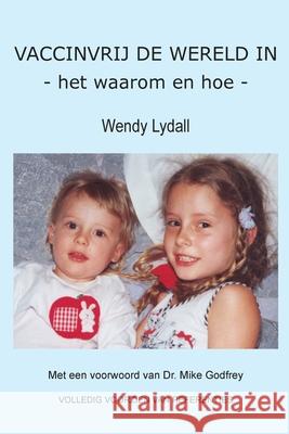 VACCINVRIJ DE WERELD IN - het waarom en hoe - Wendy Lydall 9781763625600 Nangana Press