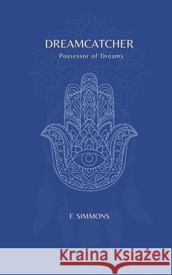 Dreamcatcher: Possessor of Dreams F. Simmons 9781763631373 F. Simmons