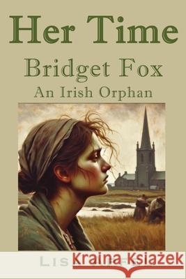 Her Time, Bridget Fox: An Irish Orphan Lisa Apfel 9781763637627 Lisa Apfel