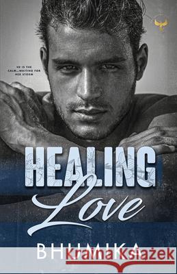 Healing Love: He is the calm...waiting for her storm Bhumika B 9781763639812