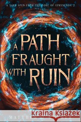 A Path Fraught with Ruin Matthew J. Turner 9781763639928