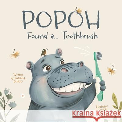 Popoh Found a... Toothbrush: A Fun Adventure on How to Brush Your Teeth Agata Buiko Raquel Durso 9781763641303