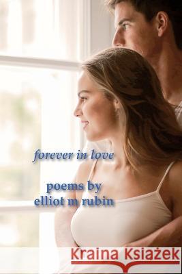 forever in love poems by elliot m rubin Elliot M. Rubin 9781763641853