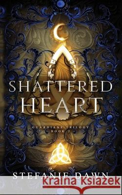 Shattered Heart Stefanie Dawn 9781763664463 Angels and Fire Books