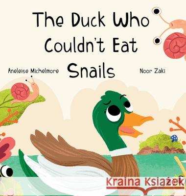 The Duck Who Couldn't Eat Snails Aneleise Michelmore Noor Zaki 9781763666429