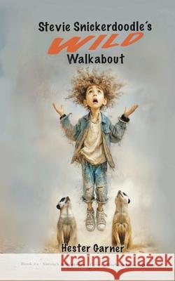 Stevie Snickerdoodle's Wild Walkabout Hester Garner 9781763669246