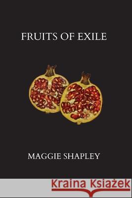 Fruits of Exile Maggie Shapley 9781763670198 Recent Work Press