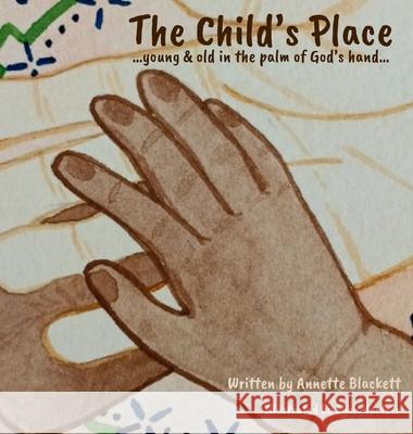 The Child's Place ...young & old in the palm of God's hand. Annette Blackett Eljoh Hartzer 9781763678408 Why Education Training