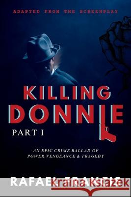 Killing Donnie: Part 1 Rafael Francis 9781763682474 Rafael Francis