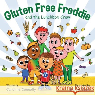 Gluten Free Freddie and the Lunchbox Crew Caroline Connolly Garry Vaux 9781763713918 Caroline Connolly