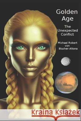 Golden Age: The Unexpected Conflict Michael Robert Blucher Michael Robert Vo 9781763727700 Michaelrobertvonblucheraltona