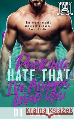 I Pucking Hate That I've Always Loved You DL Gallie 9781763730373