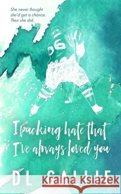 I Pucking Hate That I've Always Loved You SE DL Gallie 9781763730380