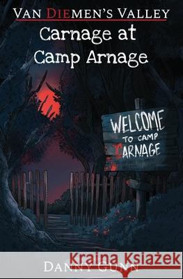Carnage at Camp Arnage Danny Gunn Chia Americo 9781763736672 Danny Gunn