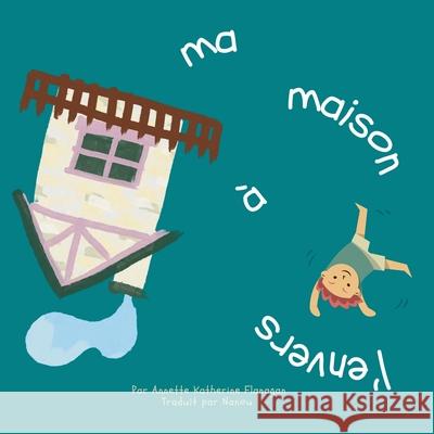 Ma maison ? l'envers Annette K. Flanagan Nanou 9781763746336 Mindfulmatters Publication
