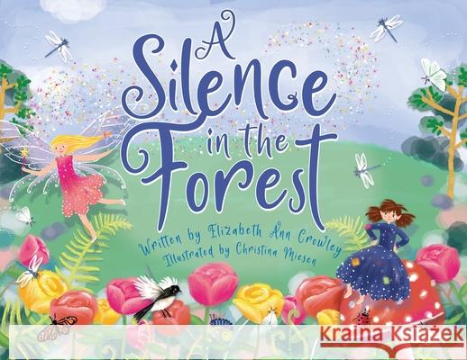 A Silence in the Forest Elizabeth A. Crowley Christina Miesen 9781763771901 Elizabeth Crowley