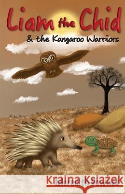 Liam the Chid and the Kangaroo Warriors Meredith Downes Meredith Downes 9781763773301 Bugalugs Books