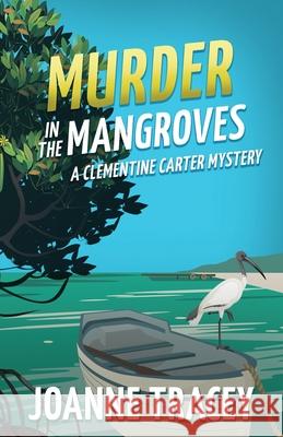 Murder in the Mangroves Joanne Tracey 9781763776845 Joanne Tracey
