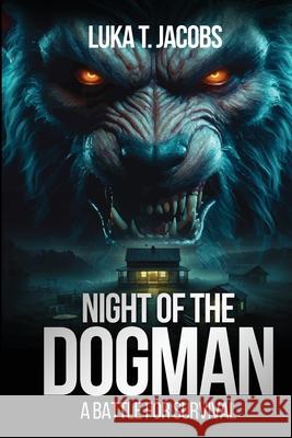 Night Of The Dogman: A Battle For Survival Luka T 9781763780903 Luka T. Jacobs
