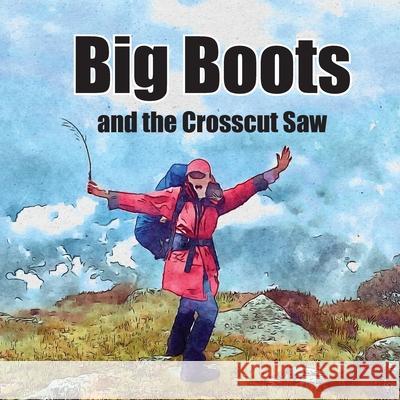 Big Boots and the Crosscut Saw L. K. Walker 9781763783492 Billie Buttons Books