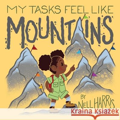 My Tasks Feel Like Mountains: A book about task paralysis and getting things done! Nell Harris Nell Harris 9781763793712