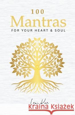 100 Mantras for Your Heart and Soul: Daily Mantras to Activate Your Heart and Awaken Your Soul's Truth Leni Kae 9781763800618