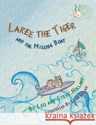 Laree the Tiger and the Missing Boat Leo Holland Steve Holland Lilah Gillam 9781763814363 Stephen Holland