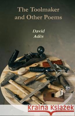 The Toolmaker and Other Poems David Ad?s 9781763825932 Walleah Press