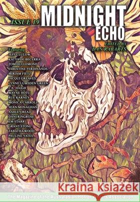 Midnight Echo Issue 19: The Magazine of the Australasian Horror Writers Association Dan Rabarts 9781763836112 Australasian Horror Writer
