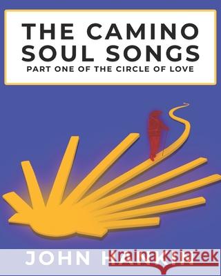 The Camino Soul Songs: Part One of the Circle of Love Oliver Hadfield Samuel Acost Samuel Acost 9781763837553