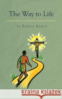 The Way To Life Bishoy Kamel 9781763841550 St Shenouda Press
