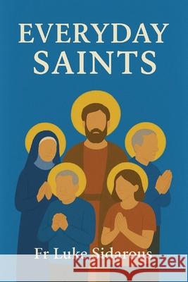 Everyday Saints Luke Sidarous 9781763841574 St Shenouda Press