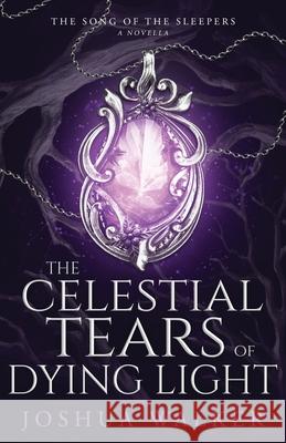 The Celestial Tears of Dying Light Joshua Walker 9781763843523