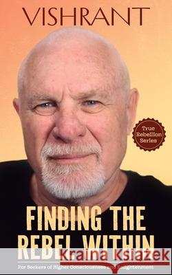 Finding the Rebel Within Vishrant 9781763851153 Vishrant Buddhist Society