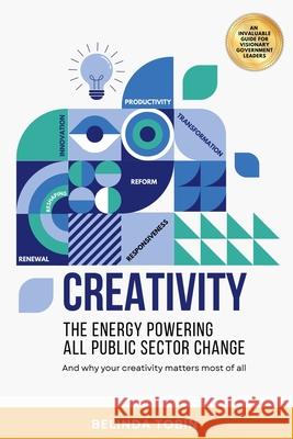Creativity - The Energy Powering All Public Sector Change Belinda Tobin 9781763859678