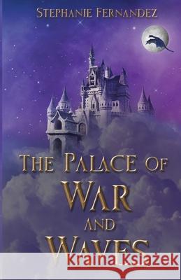 The Palace of War and Waves Stephanie Fernandez 9781763862517