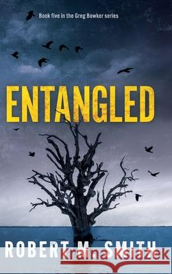 Entangled: Book 5 - Greg Bowker Series Robert M. Smith 9781763869547 Angry Cat Publications