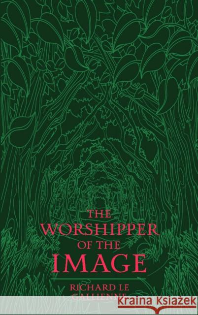 The Worshipper of the Image Richard Le Gallienne 9781763870000 Michael Walmer
