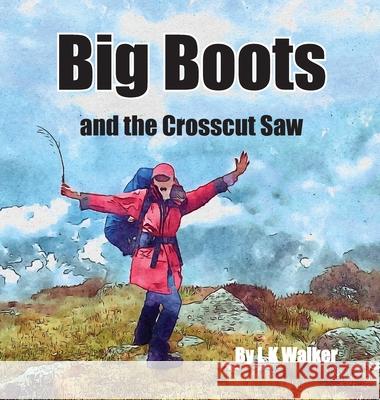 Big Boots and the Crosscut Saw L. K. Walker 9781763882102 Billie Buttons Books