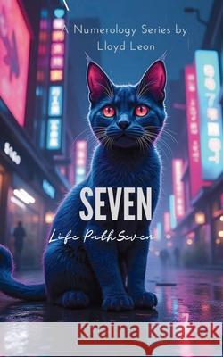 Seven: A Guide To Numerology Life Path 7 Lloyd Leon Ai 9781763884717 Publishdrive