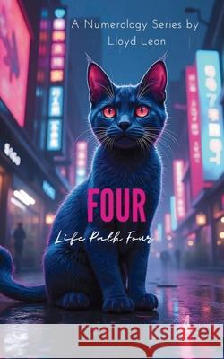 Four: A Numerology Guide To Life Path 4 Lloyd Leon 9781763884724 Publishdrive